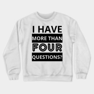 i have more than four questions Crewneck Sweatshirt